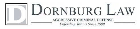 Dornburg Law, Aggressive Criminal Defense, Defending Texans Since 1999